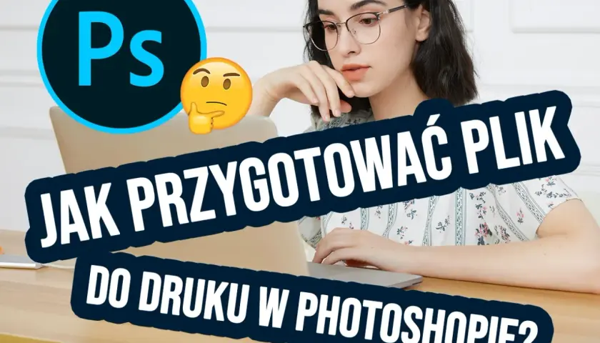 Jak przygotować plik do druku w Photoshopie? Poradnik krok po kroku