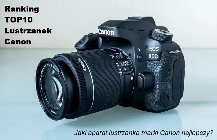 Zdjęcie Najlepsza lustrzanka Canon? Wybierz idealny model dla siebie!